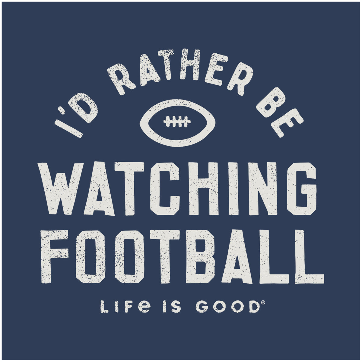 Life is Good: Men’s I’d Rather Be Watching Football Tee